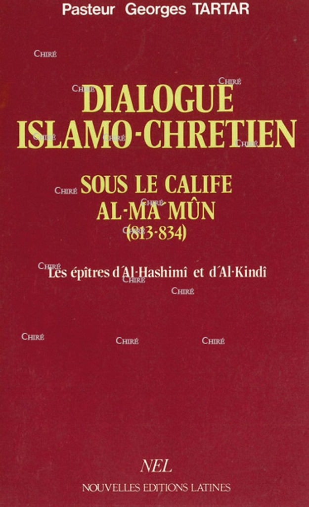 Dialogue islamo-chrétien sous le calife Al Ma Mûn 813-834 - Les épitres d´Al-Hashimî et d´Al- Kindî