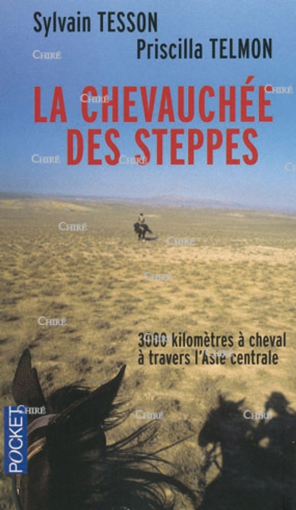 La chevauchée des steppes - 3000 kilomètres à cheval à travers l´Asie centrale