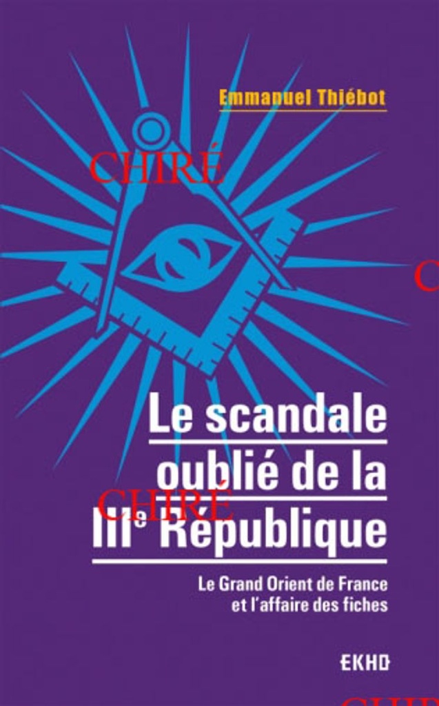 Le scandale oublié de la IIIe République - Le Grand Orient de France et l´affaire des fiches
