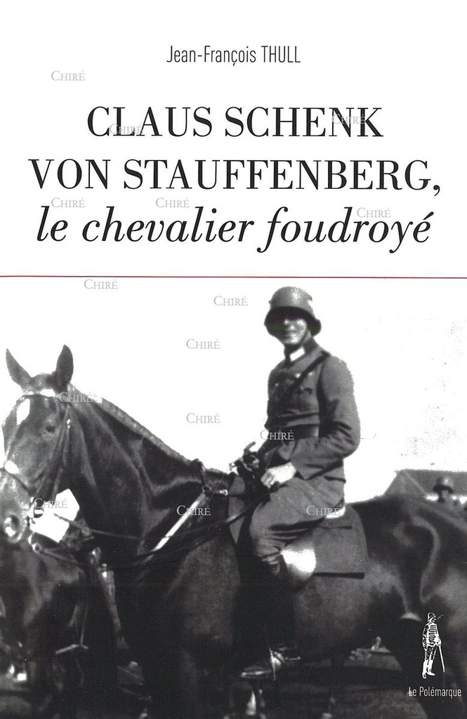 Claus Schenk von Stauffenberg, le chevalier foudroyé