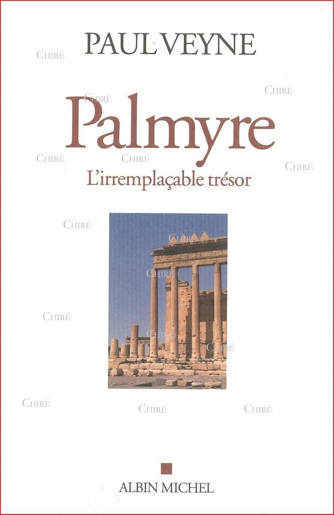 Palmyre - L´irremplaçable trésor