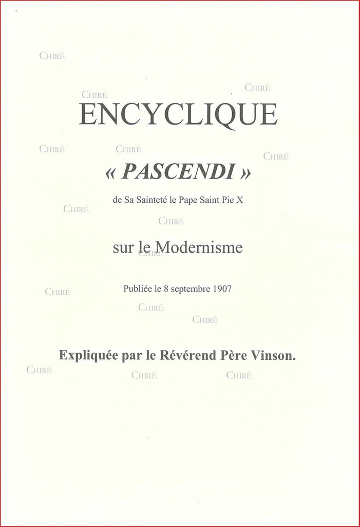 Encyclique "Pascendi" de Sa Sainteté le pape Saint Pie X sur le Modernisme - Publiée le 8 septembre 1907 - Expliquée par le Révérend Père Vinson
