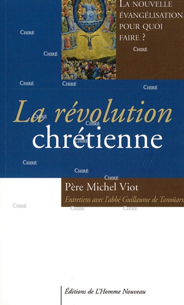 La révolution chrétienne - Entretiens avec l´abbé Guillaume de Tanoüarn