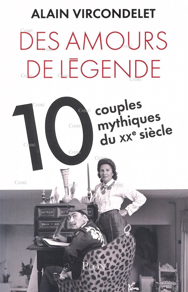 Des amours de légende - 10 couples mythiques du XXe siècle