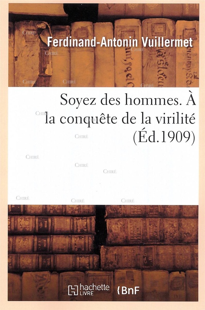 Soyez des hommes - A la conquête de la virilité (Ed. 1909) Bnf