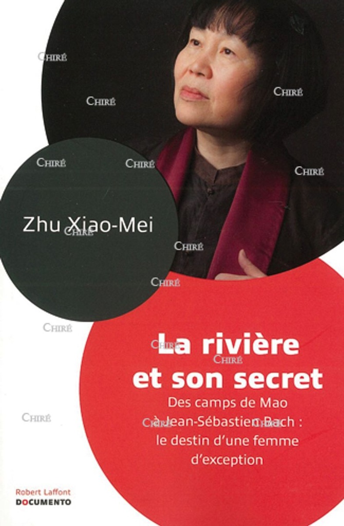La rivière et son secret - Des camps de Mao à Jean-Sébastien Bach : le destin d´une femme d´exception - Ed 2013