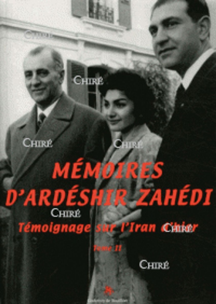 Mémoires d´Ardéshir Zahédi - Témoignage sur l´Iran d´hier - T2