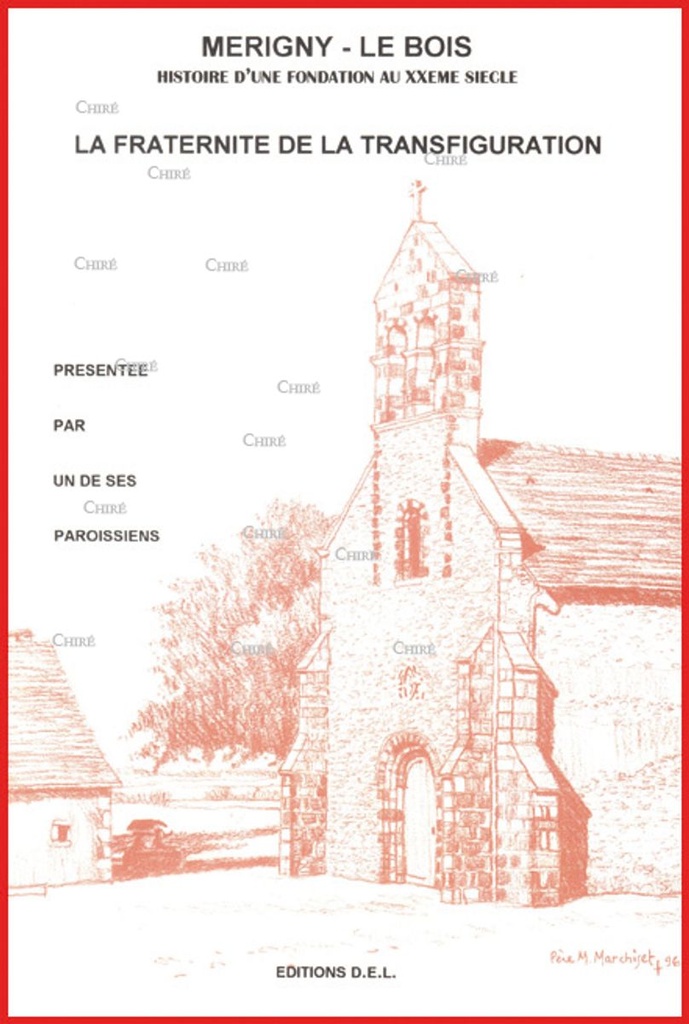 Mérigny - Le Bois - Histoire d´une fondation au XXème siècle. La Fraternité de la Transfiguration