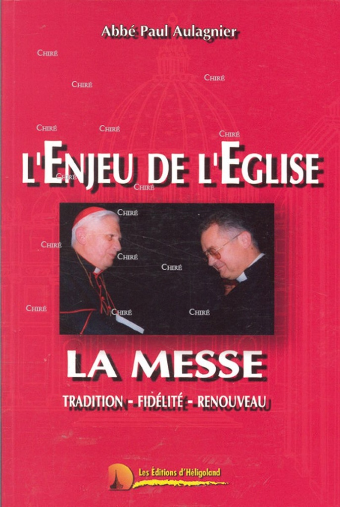 L´enjeu de l´Eglise. La messe. Tradition - Fidélité - Renouveau