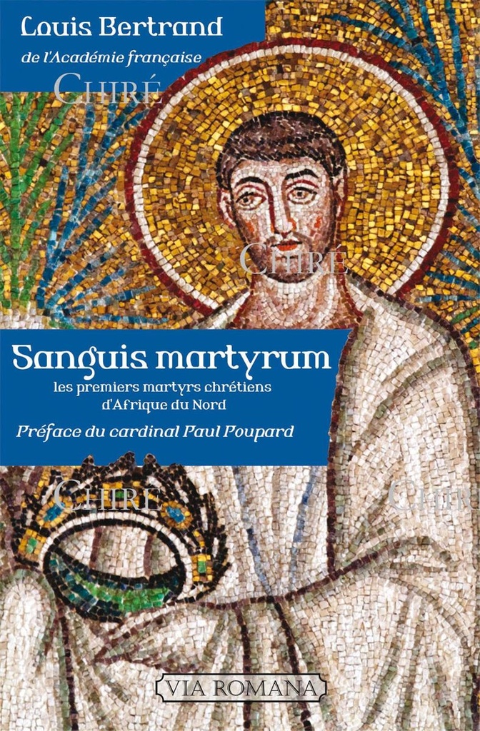 Sanguis martyrum - Les premiers martyrs chrétiens d´Afrique du Nord