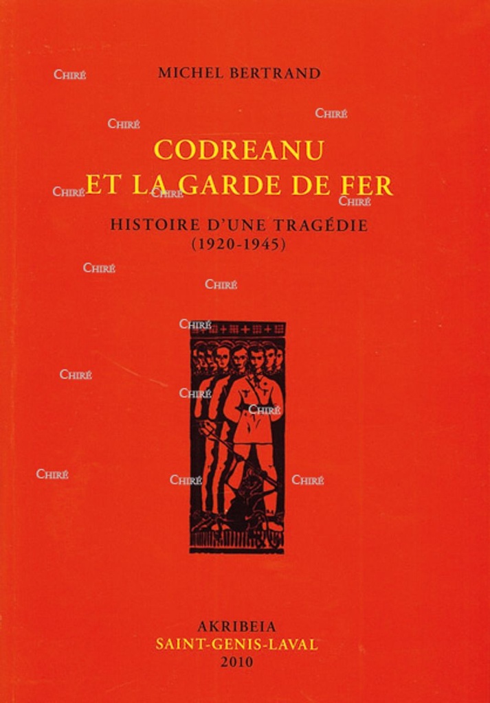 Codreanu et la garde de fer - Histoire d´une tragédie (1920-1945)