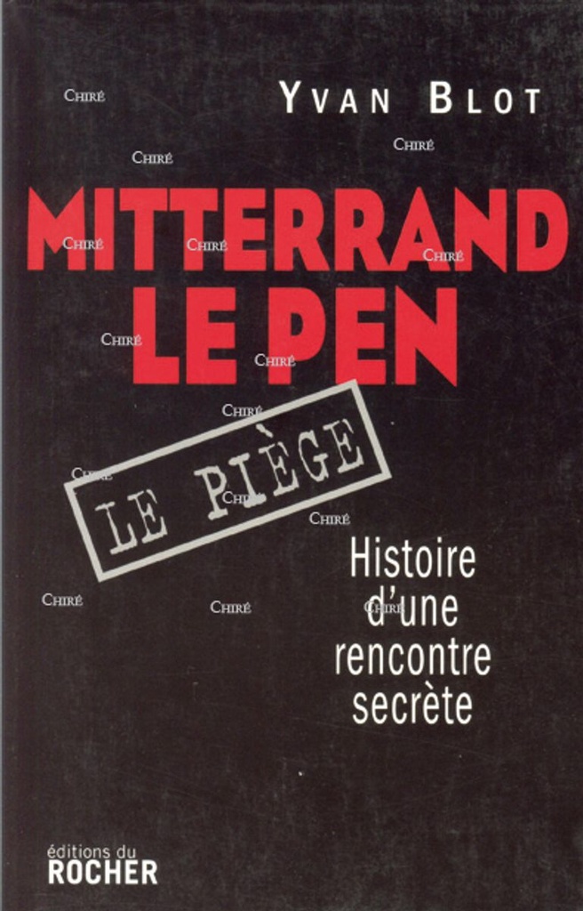 Mitterrand Le Pen - Le piège - Histoire d´une rencontre secrète