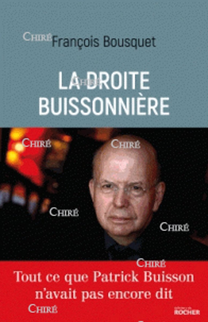 La droite buissonnière - Tout ce que Patrick Buisson n´avait pas encore dit