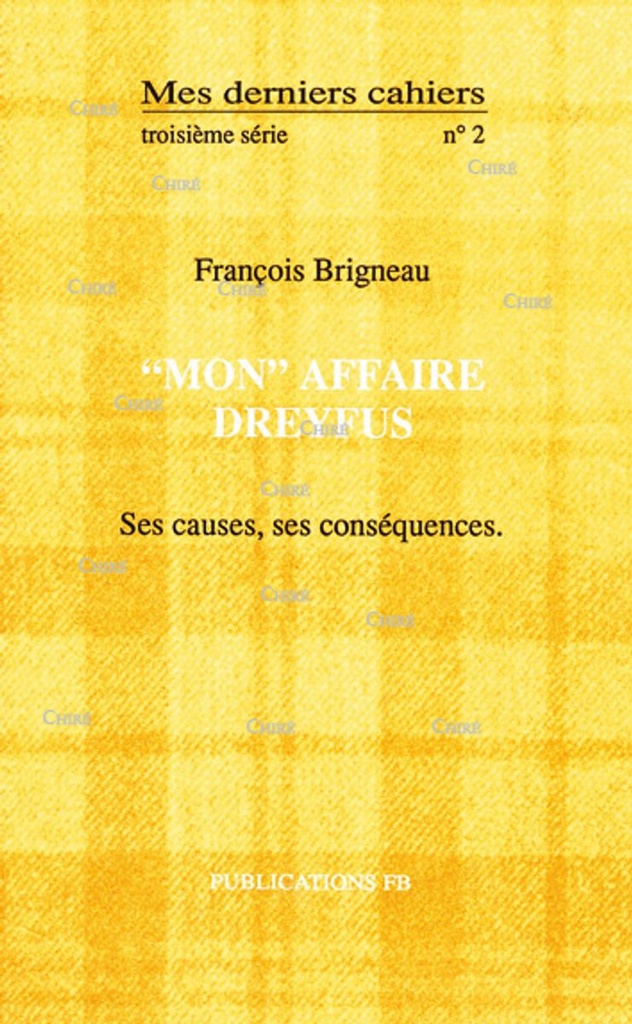 Mes derniers cahiers (3ème série) N° 2 - ´Mon´ affaire Dreyfus. Ses causes, ses conséquences