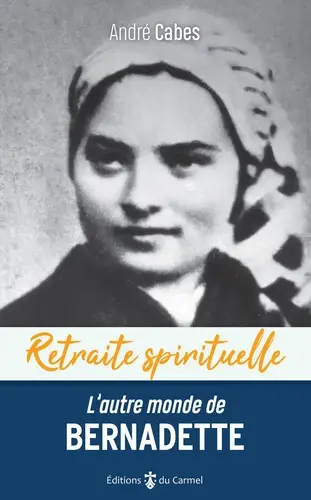 Retraite spirituelle - L'autre monde de Bernadette
