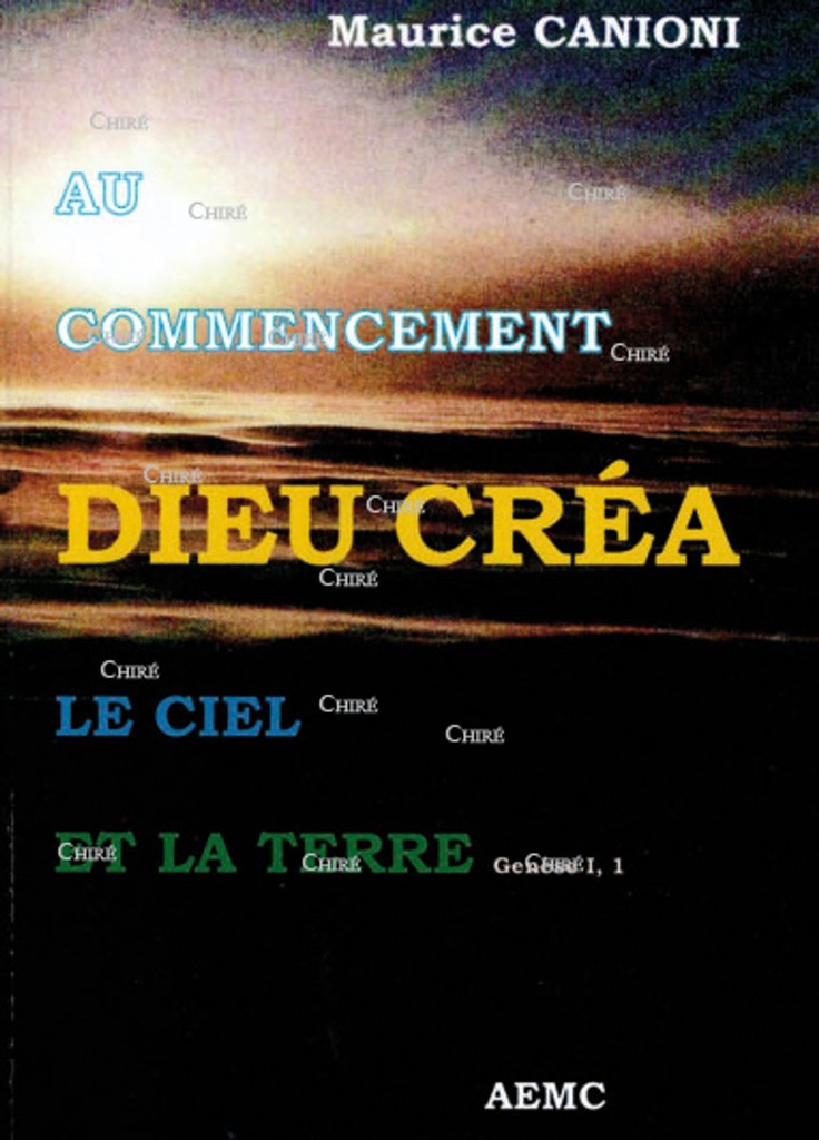 Au commencement Dieu créa le Ciel et la terre Genèse I,1