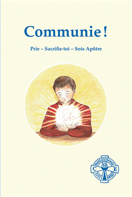 Communie ! - Prie - Sacrifie-toi - Sois Apôtre