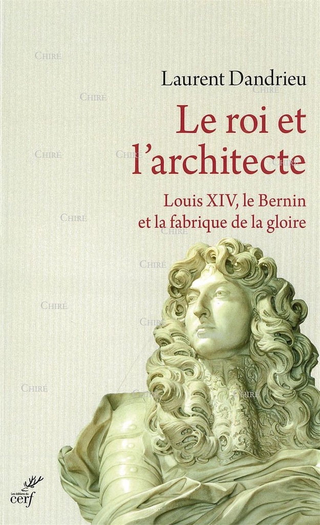 Le Roi et l'architecte - Louis XIV, le Bernin et la fabrique de la gloire