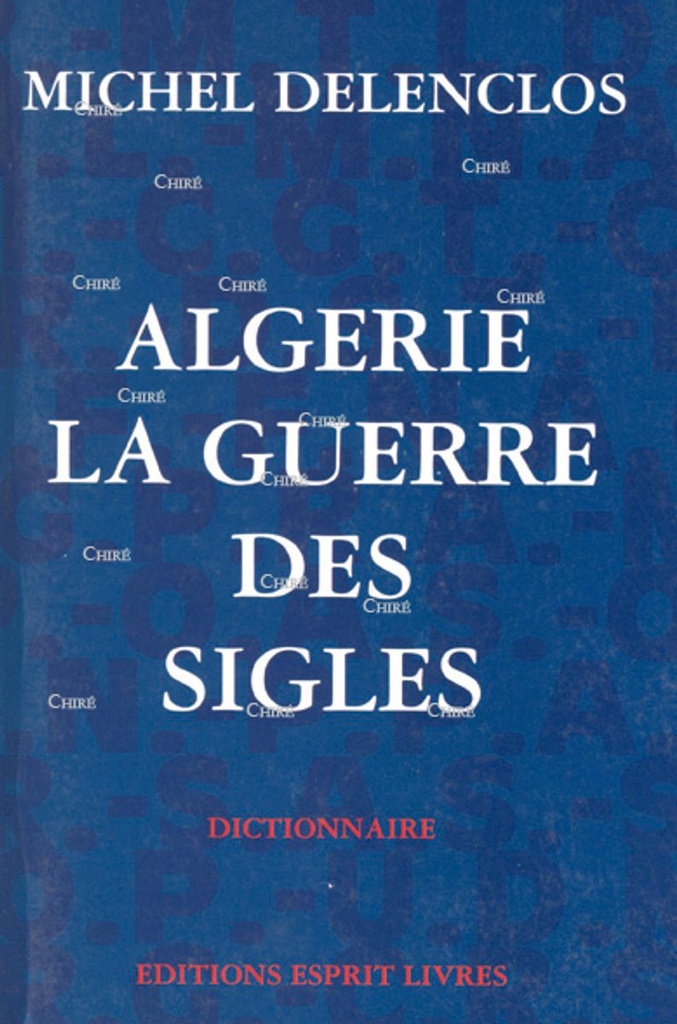 Algérie la guerre des sigles. Dictionnaire