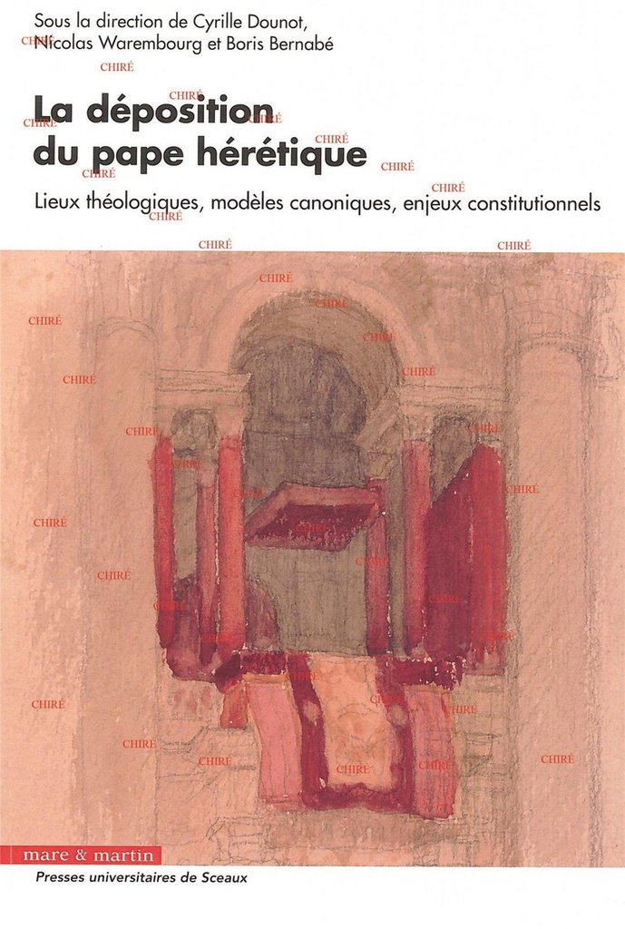 La déposition du pape hérétique - Lieux théologiques, modèles canoniques, enjeux constitutionnels
