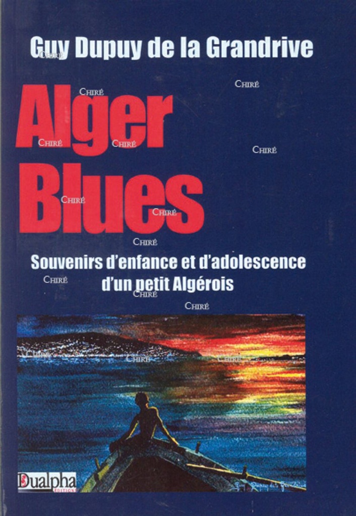 Alger blues. Souvenirs d´enfance et d´adolescence d´un petit Algérois