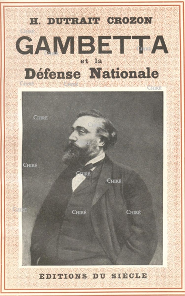 Gambetta et la Défense Nationale 1870-1871