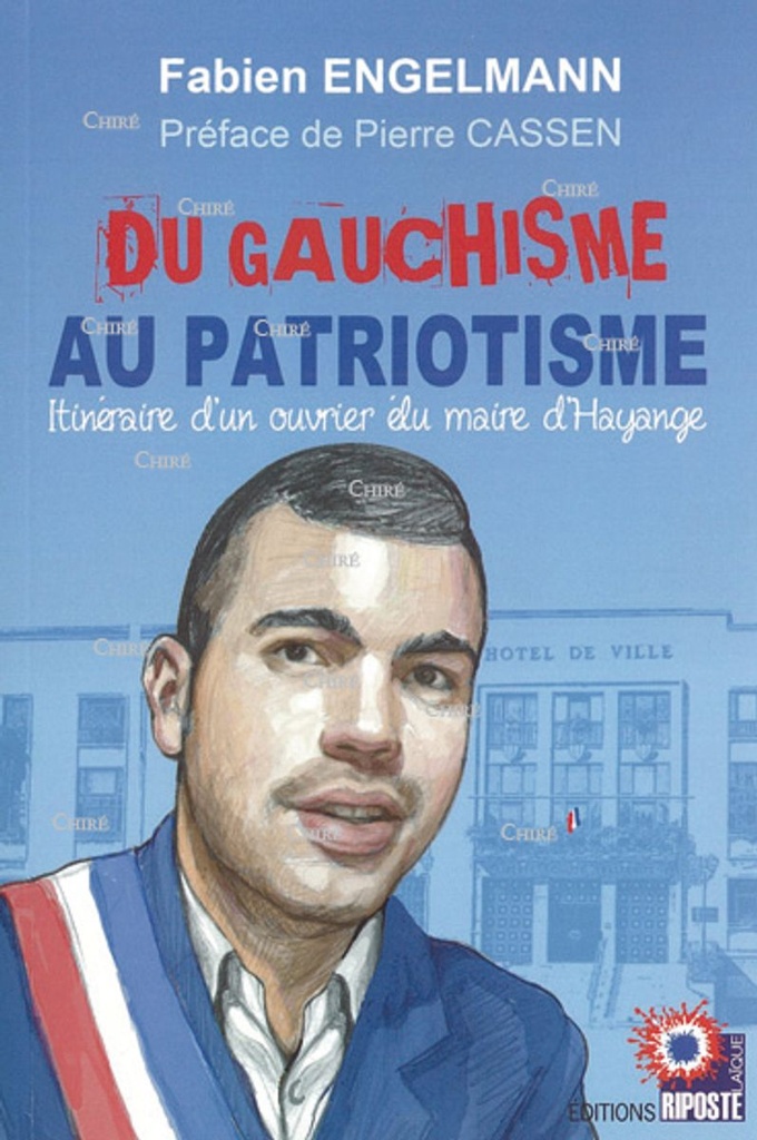 Du gauchisme au patriotisme - Histoire d´un ouvrier élu maire d´Hayange - Roman