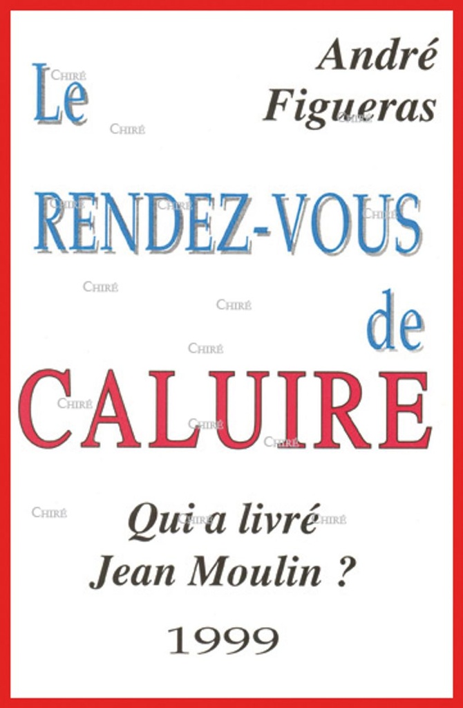 Le rendez-vous de Caluire - Qui a livré Jean Moulin ?