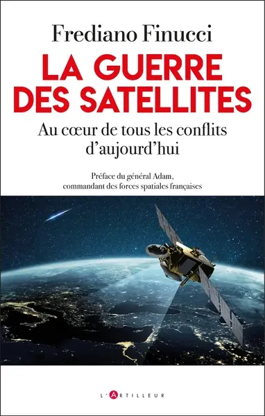 LA GUERRE DES SATELLEITES. Au cœur de tous les conflits d'aujourd'hui