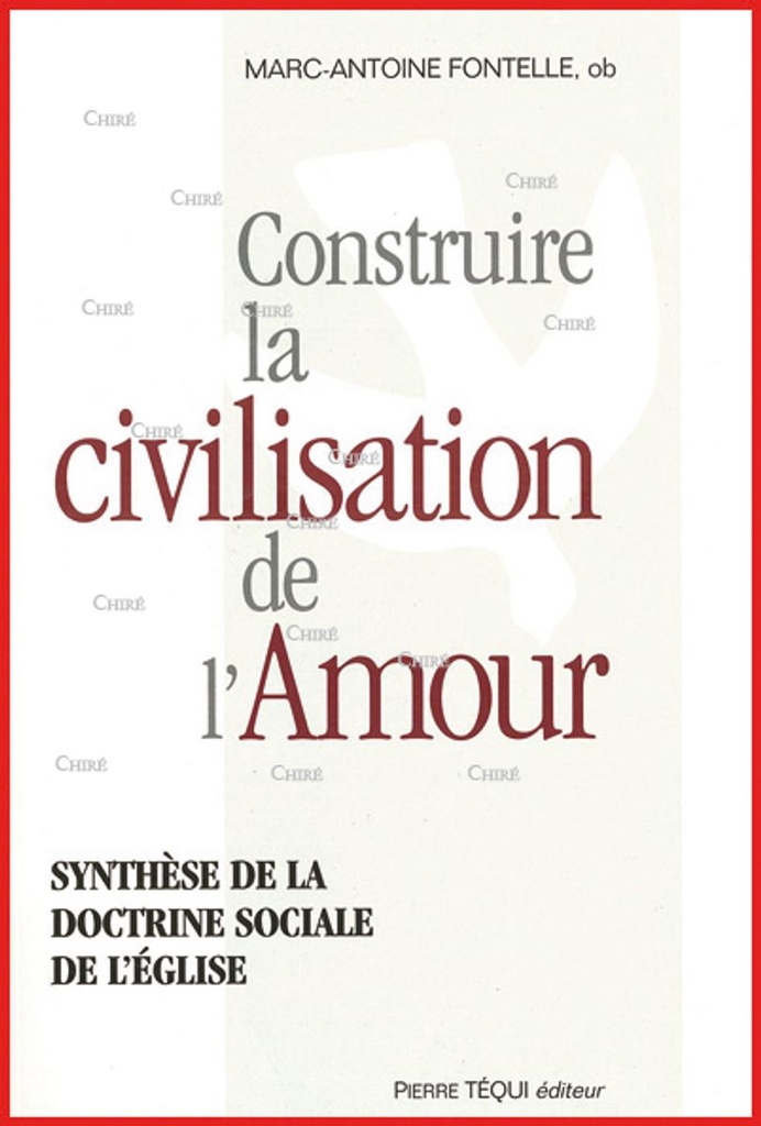 Construire la civilisation de l´amour - Synthèse de la doctrine sociale de l´Eglise