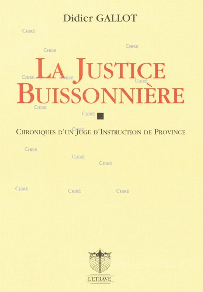 La justice buissonnière. Chroniques d´un juge d´instruction de province