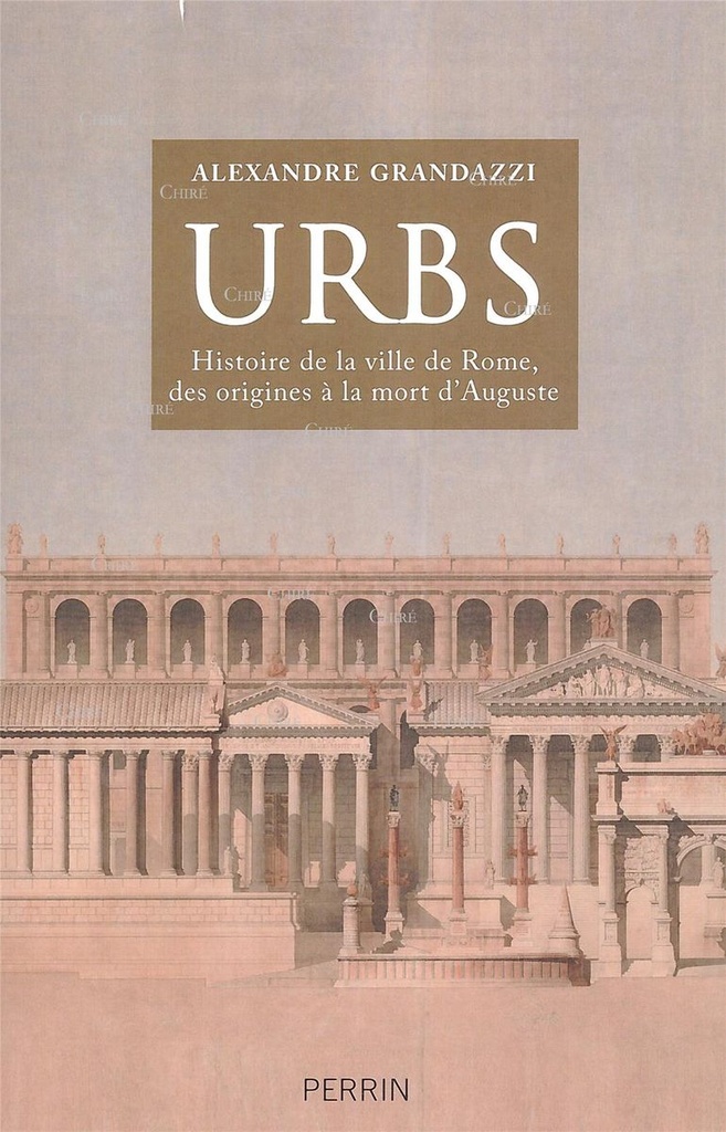Urbs - Histoire de la ville de Rome des origines à la mort d'Auguste