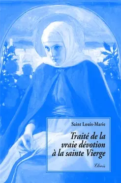 Traité de la vraie dévotion à la sainte Vierge Marie 