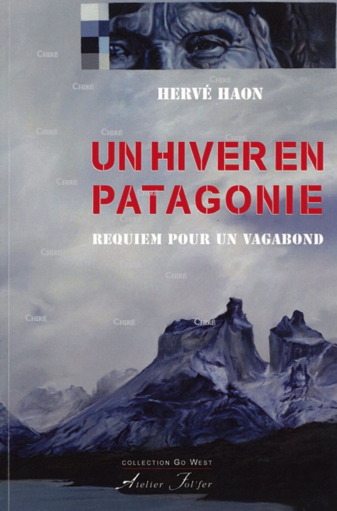 Un hiver en Patagonie - Requiem pour un vagabond