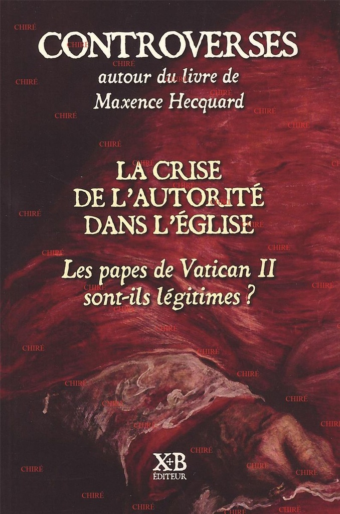 Controverses autour du livre de Maxence Hecquard - La crise de l´autorité dans l´Eglise - Les papes de Vatican II sont-ils légitimes ?