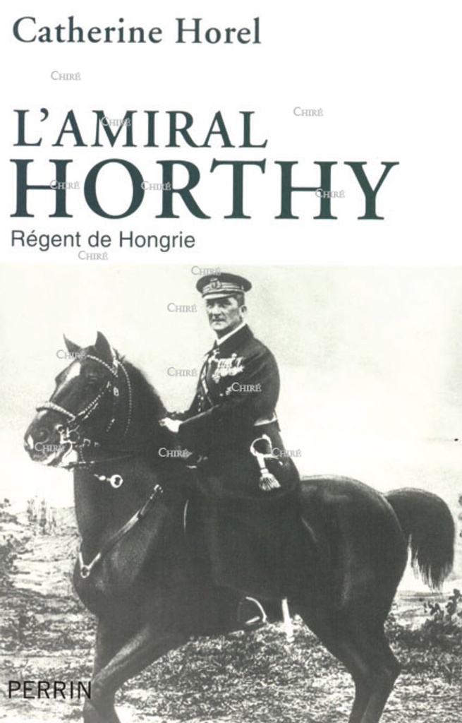 L´amiral Horthy - Régent de Hongrie