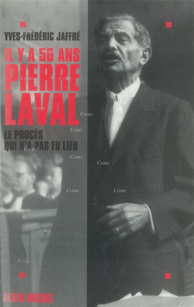 Il y a 50 ans Pierre Laval - Le procès qui n´a pas eu lieu