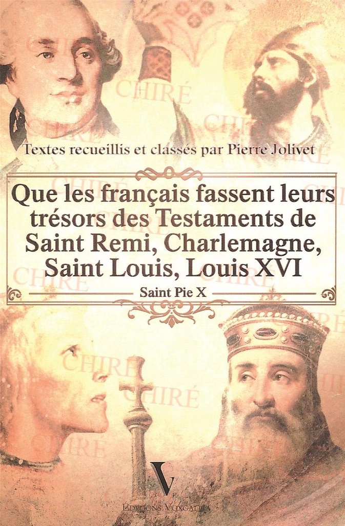 Que les Français fassent leurs trésors des Testaments de Saint Rémi, Charlemagne, Saint Louis, Louis XVI