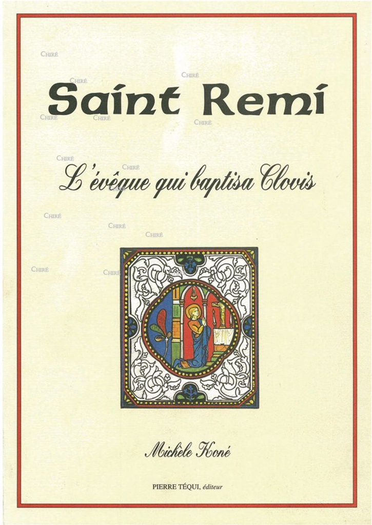 Saint Rémi - L´évêque qui baptisa Clovis