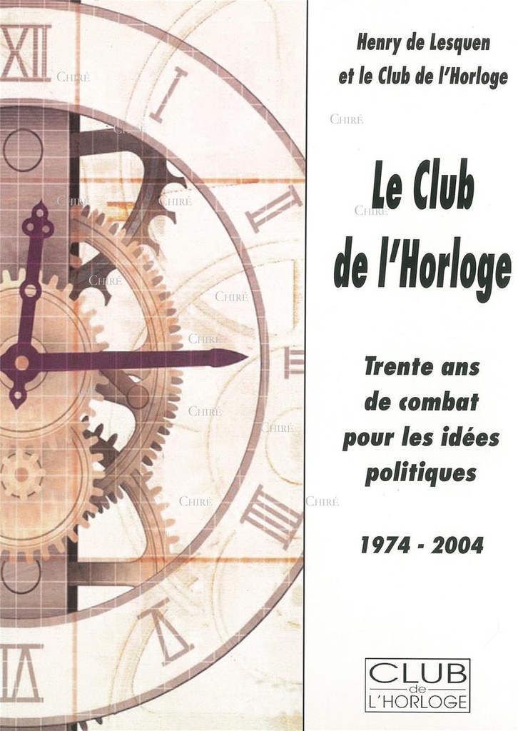 Le club de l´Horloge - Trente ans de combat pour les idées politiques 1974-2004