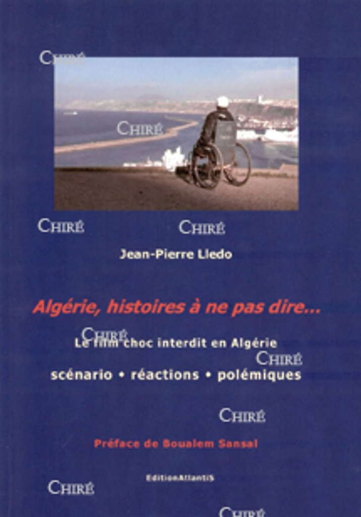 Algérie, histoires à ne pas dire... Le film choc interdit en Algérie. Scénario, réactions, polémiques