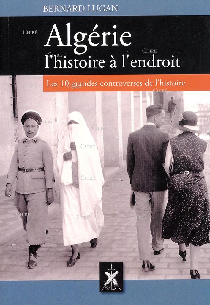 Algérie l´histoire à l´endroit - Les 10 grandes controverses de l´histoire