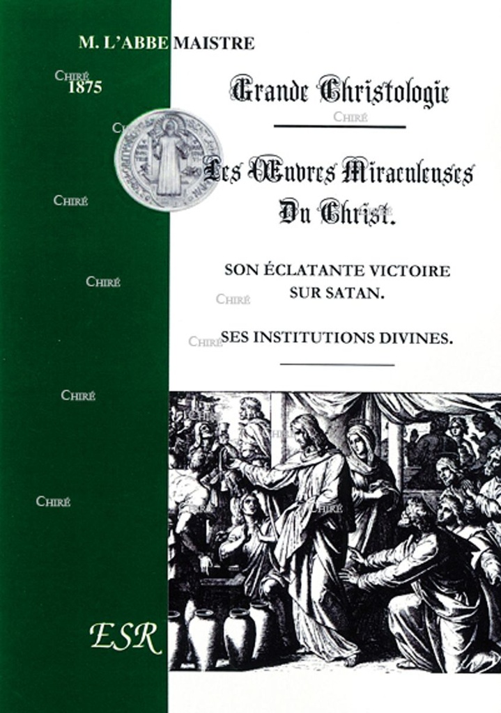Grande Christologie - Les Oeuvres Miraculeuses du Christ - Son éclatante victoire sur Satan. Ses institutions divines