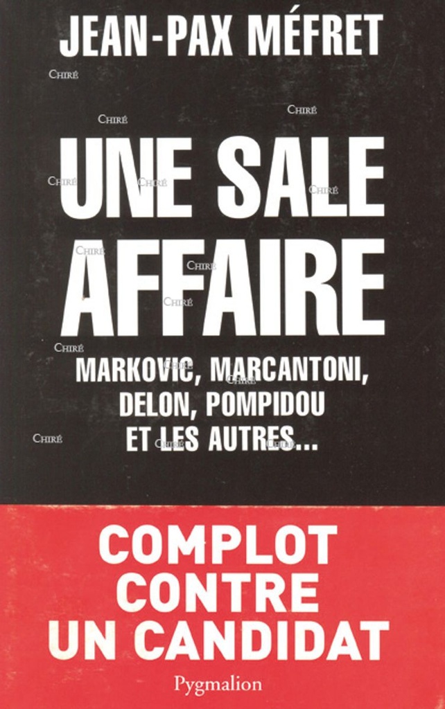Une sale affaire. Markovic, Marcantoni, Delon, Pompidou et les autres...