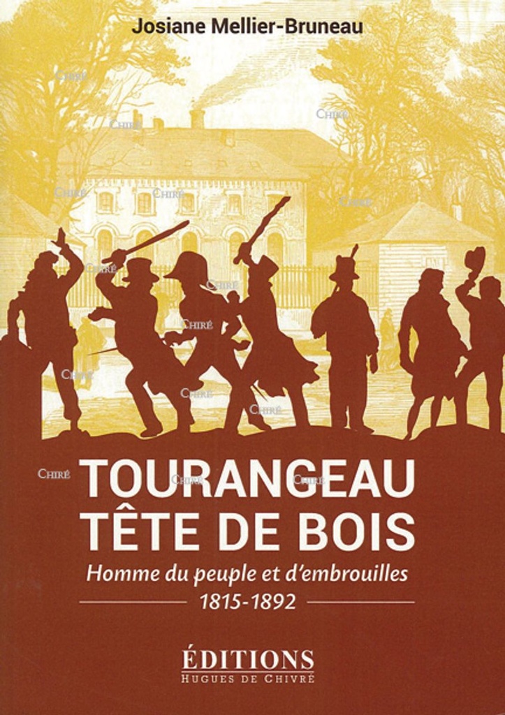 Tourangeau tête de bois - Homme du peuple et d´embrouilles 1815-1892