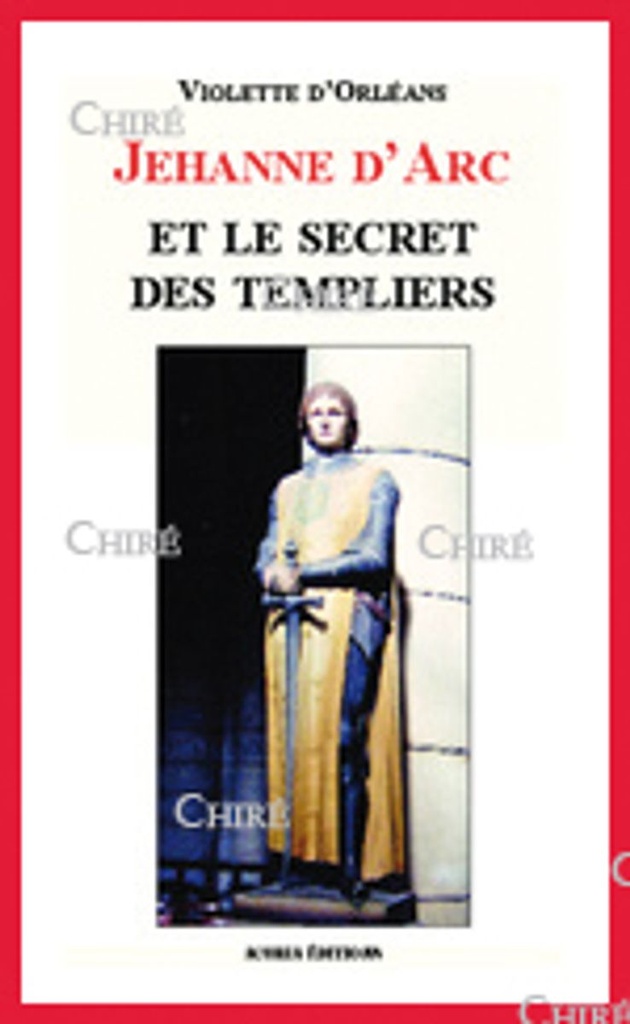 Jehanne d´Arc et le secret des Templiers