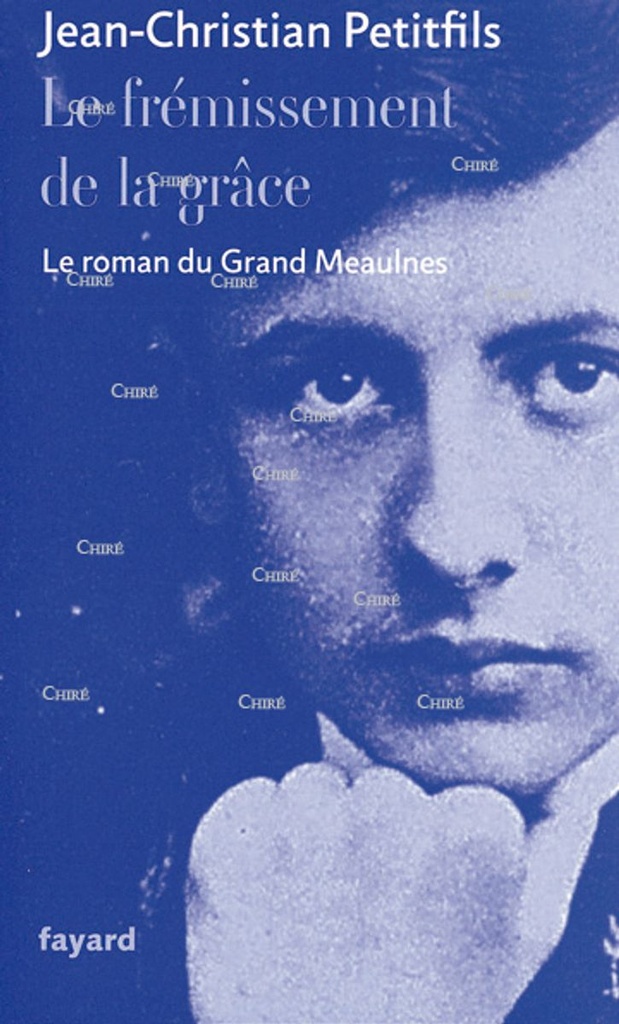 Le frémissement de la grâce - Le roman du Grand Meaulnes