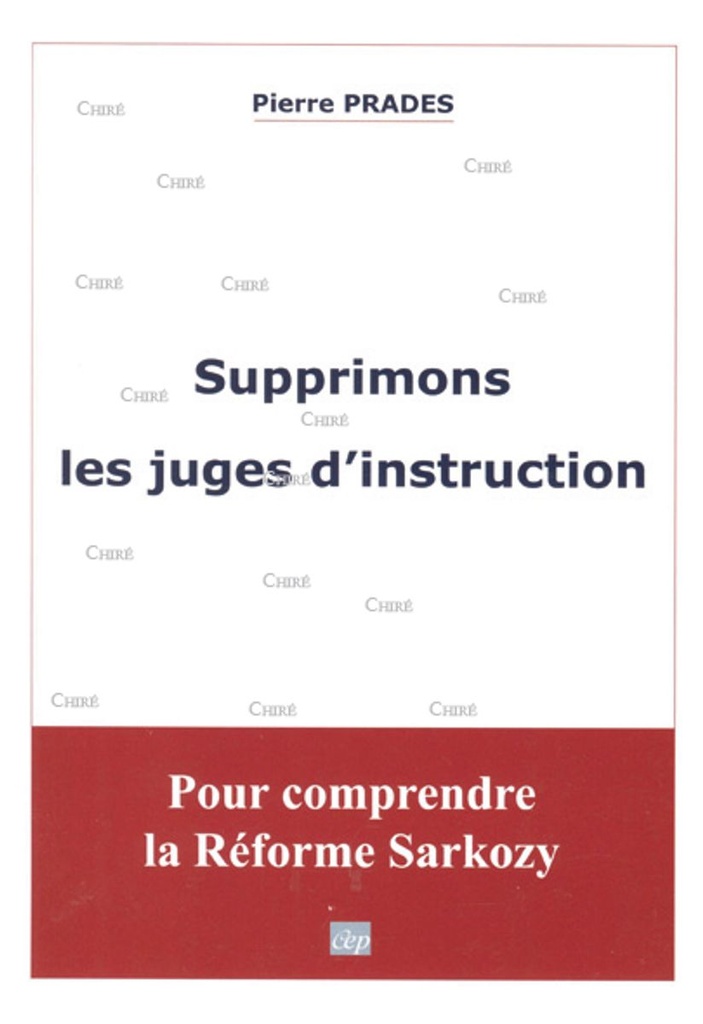 Supprimons les juges d´instruction. Pour comprendre la réforme Sarkozy