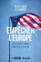 Empêcher l'Europe - Les États-Unis contre l'Europe
