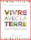 Vivre avec la terre - Méthode de la ferme du Bec Hellouin - Manuel des jardiniers-maraîchers